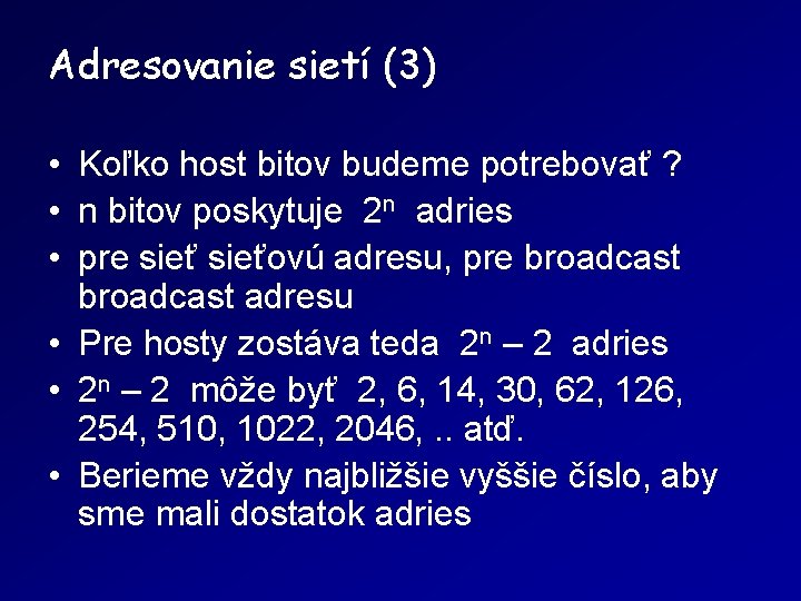 Adresovanie sietí (3) • Koľko host bitov budeme potrebovať ? • n bitov poskytuje