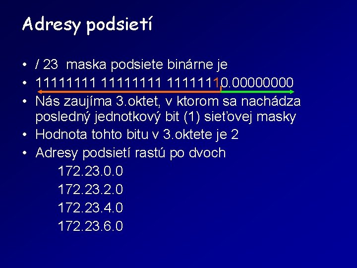 Adresy podsietí • / 23 maska podsiete binárne je • 111111110. 0000 • Nás