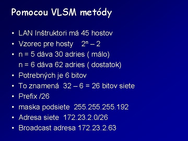 Pomocou VLSM metódy • LAN Inštruktori má 45 hostov • Vzorec pre hosty 2