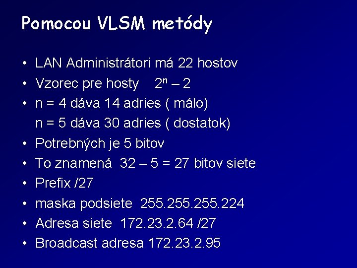 Pomocou VLSM metódy • LAN Administrátori má 22 hostov • Vzorec pre hosty 2