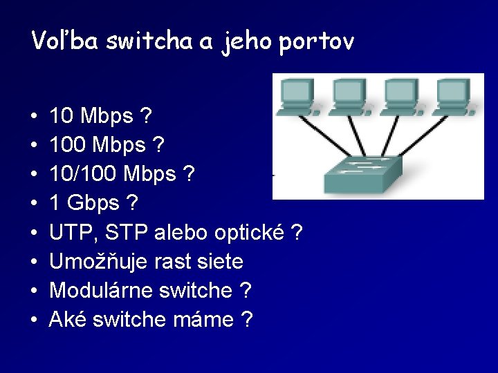 Voľba switcha a jeho portov • • 10 Mbps ? 10/100 Mbps ? 1