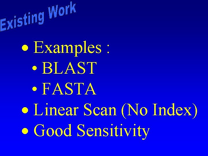 · Examples : • BLAST • FASTA · Linear Scan (No Index) · Good