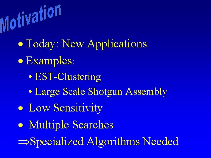 · Today: New Applications · Examples: • EST-Clustering • Large Scale Shotgun Assembly ·