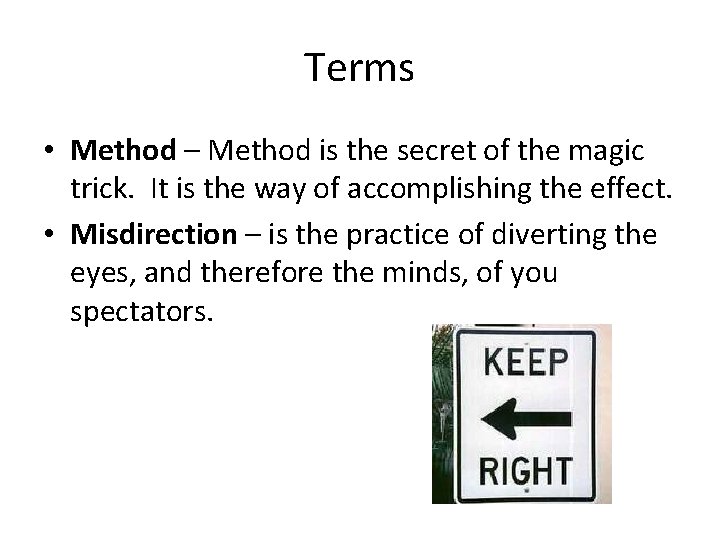 Terms • Method – Method is the secret of the magic trick. It is