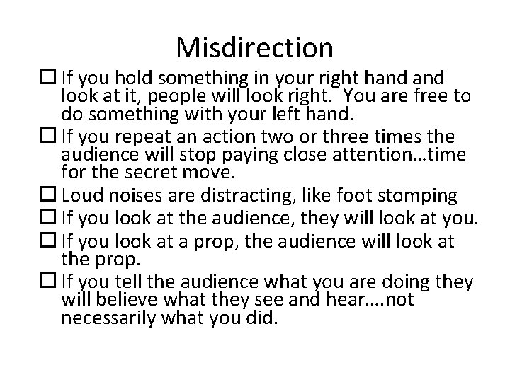 Misdirection If you hold something in your right hand look at it, people will