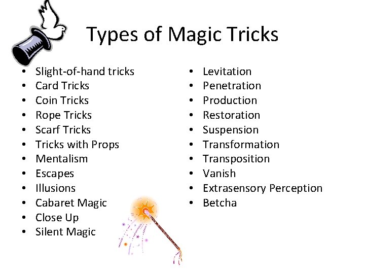 Types of Magic Tricks • • • Slight-of-hand tricks Card Tricks Coin Tricks Rope