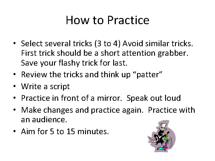 How to Practice • Select several tricks (3 to 4) Avoid similar tricks. First
