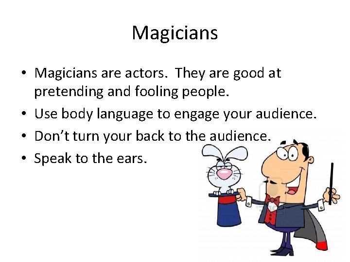 Magicians • Magicians are actors. They are good at pretending and fooling people. •