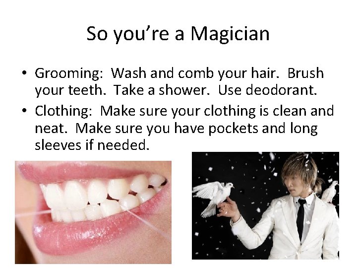 So you’re a Magician • Grooming: Wash and comb your hair. Brush your teeth.
