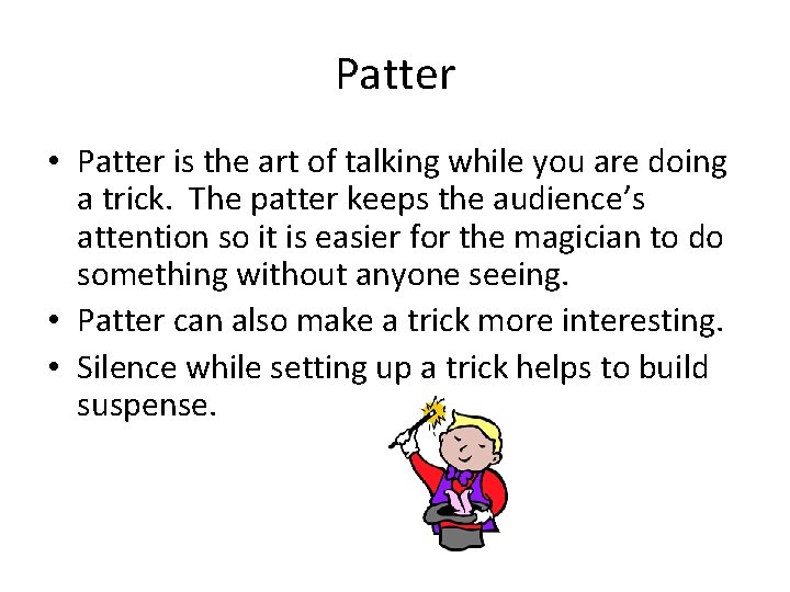 Patter • Patter is the art of talking while you are doing a trick.