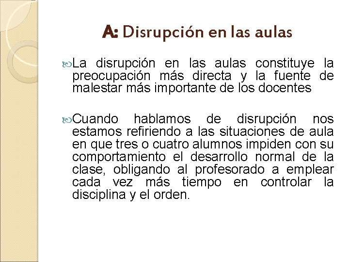 A: Disrupción en las aulas La disrupción en las aulas constituye la preocupación más