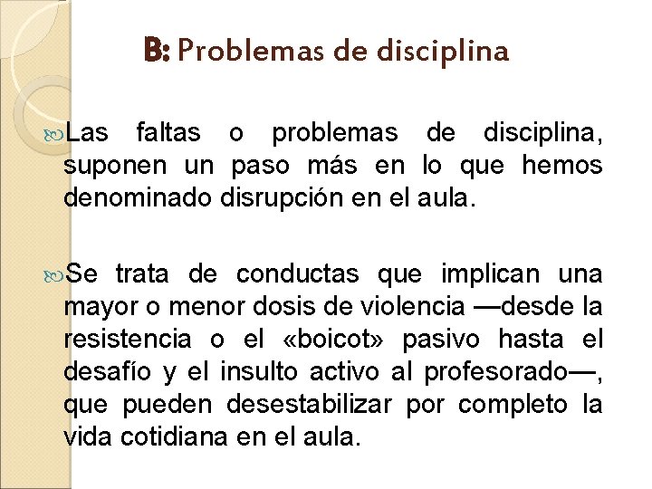 B: Problemas de disciplina Las faltas o problemas de disciplina, suponen un paso más