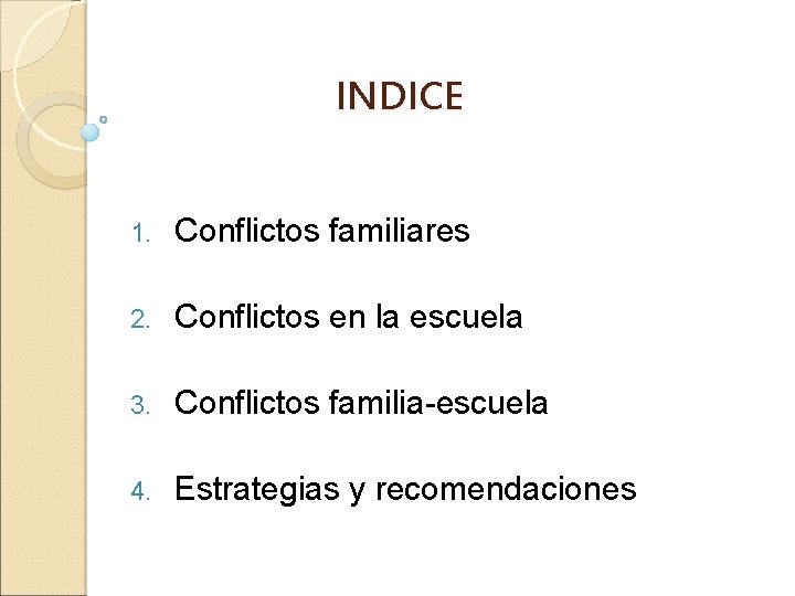 INDICE 1. Conflictos familiares 2. Conflictos en la escuela 3. Conflictos familia-escuela 4. Estrategias