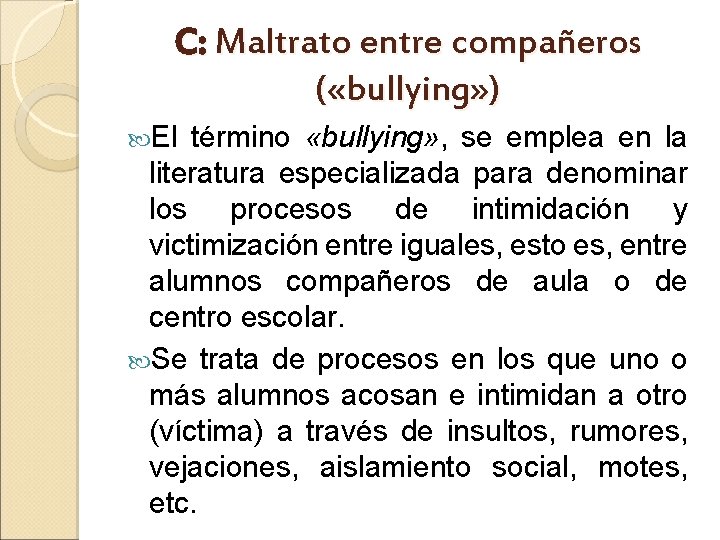 C: Maltrato entre compañeros ( «bullying» ) El término «bullying» , se emplea en