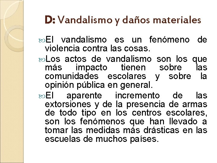 D: Vandalismo y daños materiales El vandalismo es un fenómeno de violencia contra las