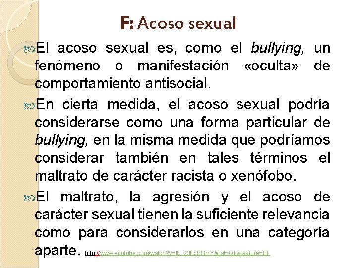 F: Acoso sexual El acoso sexual es, como el bullying, un fenómeno o manifestación