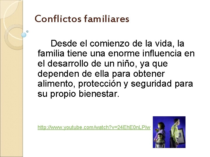 Conflictos familiares Desde el comienzo de la vida, la familia tiene una enorme influencia