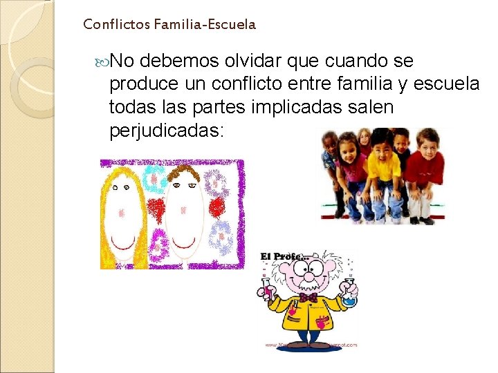 Conflictos Familia-Escuela No debemos olvidar que cuando se produce un conflicto entre familia y