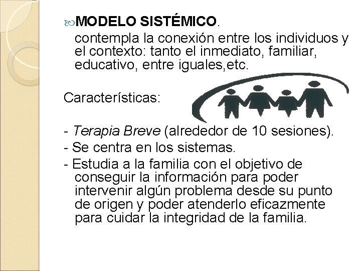  MODELO SISTÉMICO. contempla la conexión entre los individuos y el contexto: tanto el