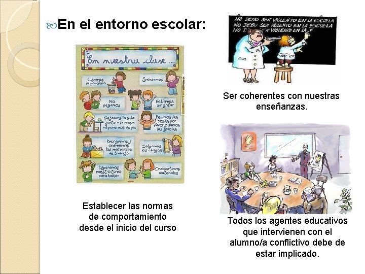  En el entorno escolar: Ser coherentes con nuestras enseñanzas. Establecer las normas de