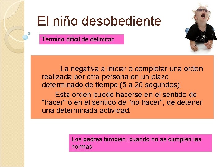 El niño desobediente Termino dificil de delimitar La negativa a iniciar o completar una