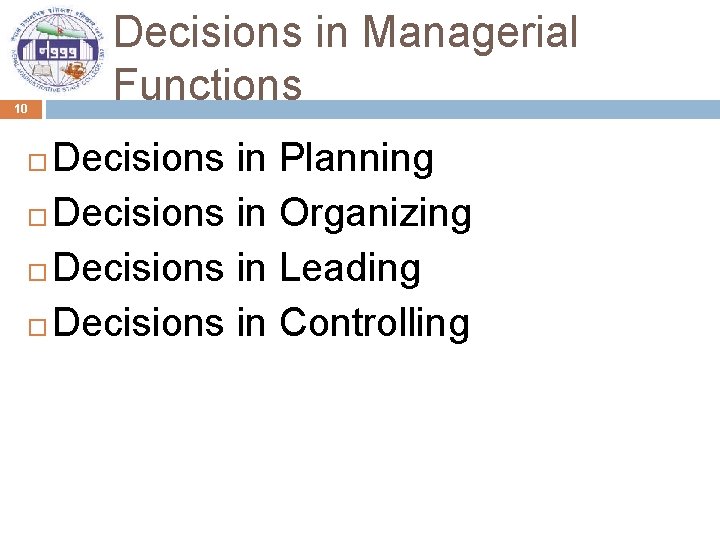 10 Decisions in Managerial Functions Decisions in Planning Decisions in Organizing Decisions in Leading
