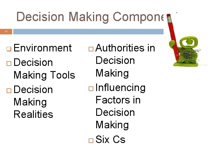 Decision Making Components 11 Environment Decision Making Tools Decision Making Realities q Authorities in