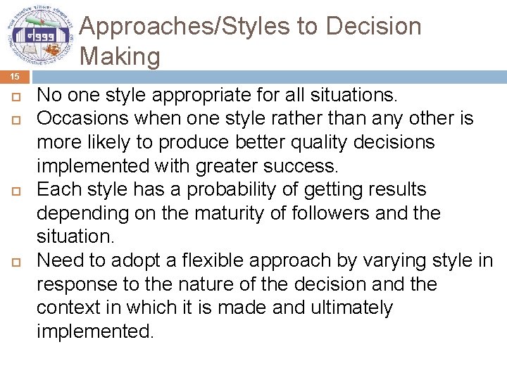 Approaches/Styles to Decision Making 15 No one style appropriate for all situations. Occasions when