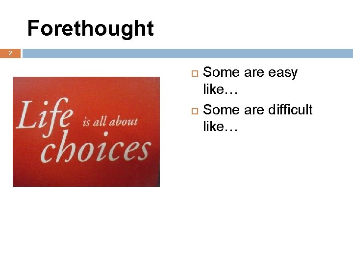 Forethought 2 Some are easy like… Some are difficult like… 