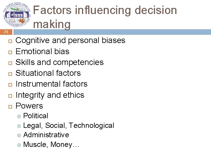 Factors influencing decision making 23 Cognitive and personal biases Emotional bias Skills and competencies