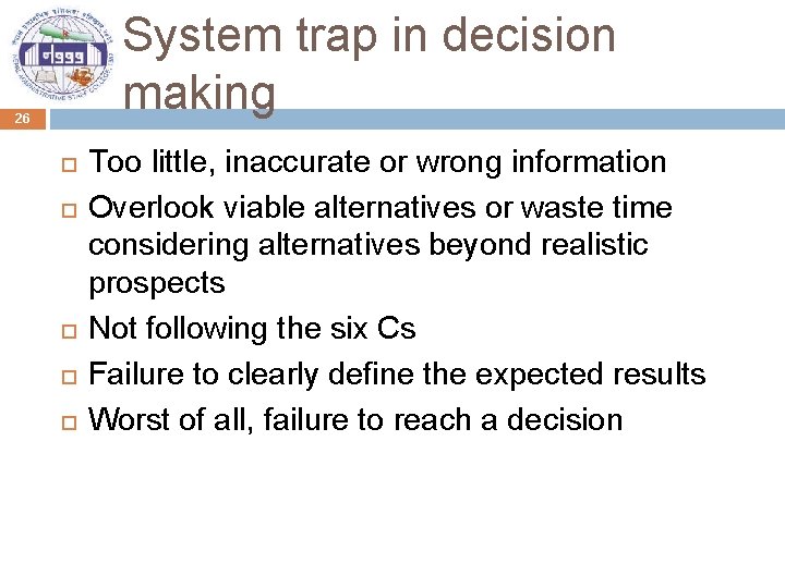 System trap in decision making 26 Too little, inaccurate or wrong information Overlook viable