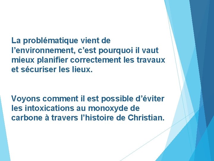 La problématique vient de l’environnement, c’est pourquoi il vaut mieux planifier correctement les travaux