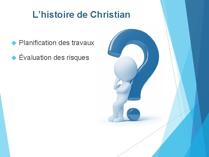 L’histoire de Christian Planification des travaux Évaluation des risques 