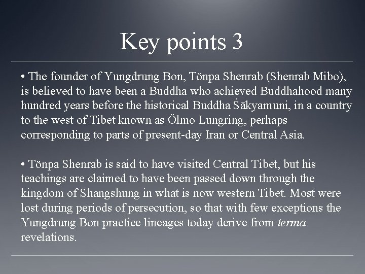 Key points 3 • The founder of Yungdrung Bon, Tönpa Shenrab (Shenrab Mibo), is