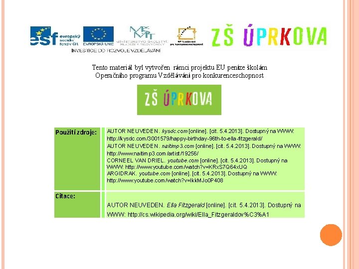 Tento materiál byl vytvořen rámci projektu EU peníze školám Operačního programu Vzdělávání pro konkurenceschopnost