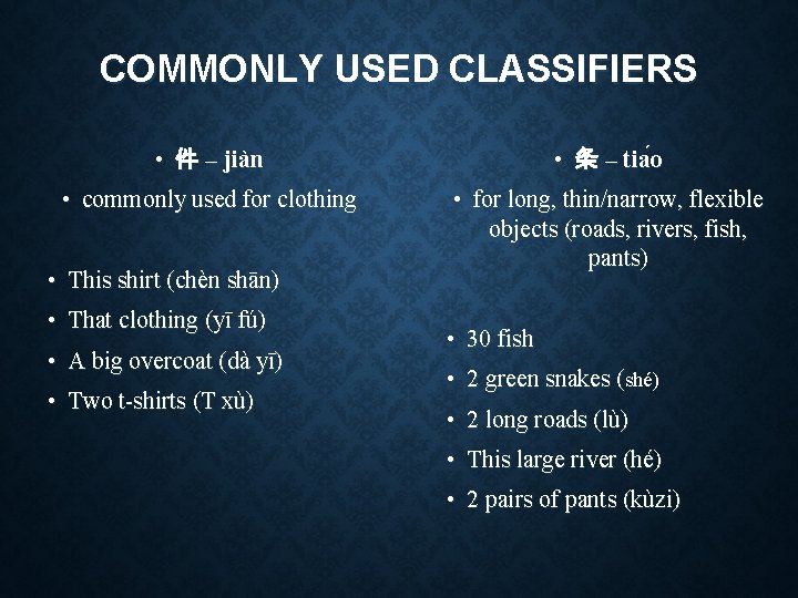 COMMONLY USED CLASSIFIERS • 件 – jiàn • 条 – tia o • commonly