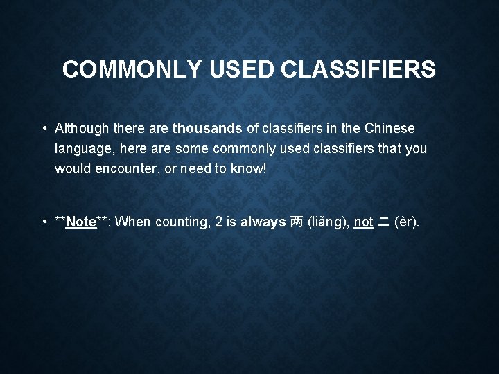 COMMONLY USED CLASSIFIERS • Although there are thousands of classifiers in the Chinese language,