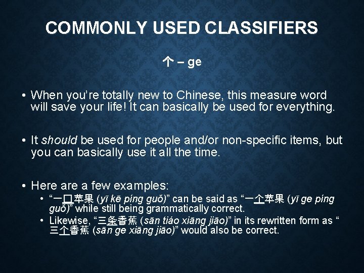 COMMONLY USED CLASSIFIERS 个 – ge • When you’re totally new to Chinese, this