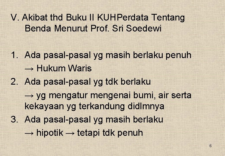 V. Akibat thd Buku II KUHPerdata Tentang Benda Menurut Prof. Sri Soedewi 1. Ada