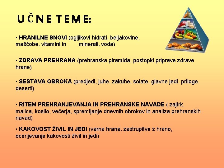 U Č N E T E M E: • HRANILNE SNOVI (ogljikovi hidrati, beljakovine,