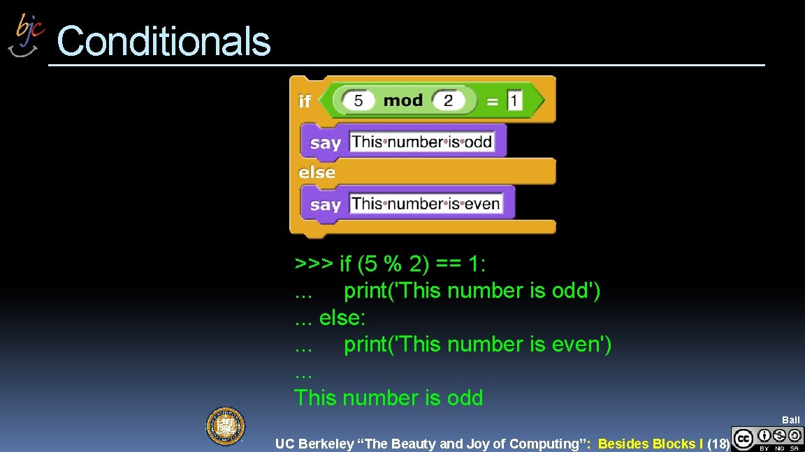 Conditionals >>> if (5 % 2) == 1: . . . print('This number is