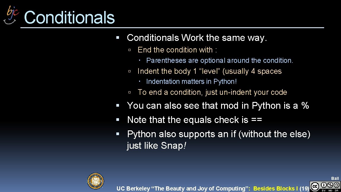 Conditionals Work the same way. End the condition with : Parentheses are optional around