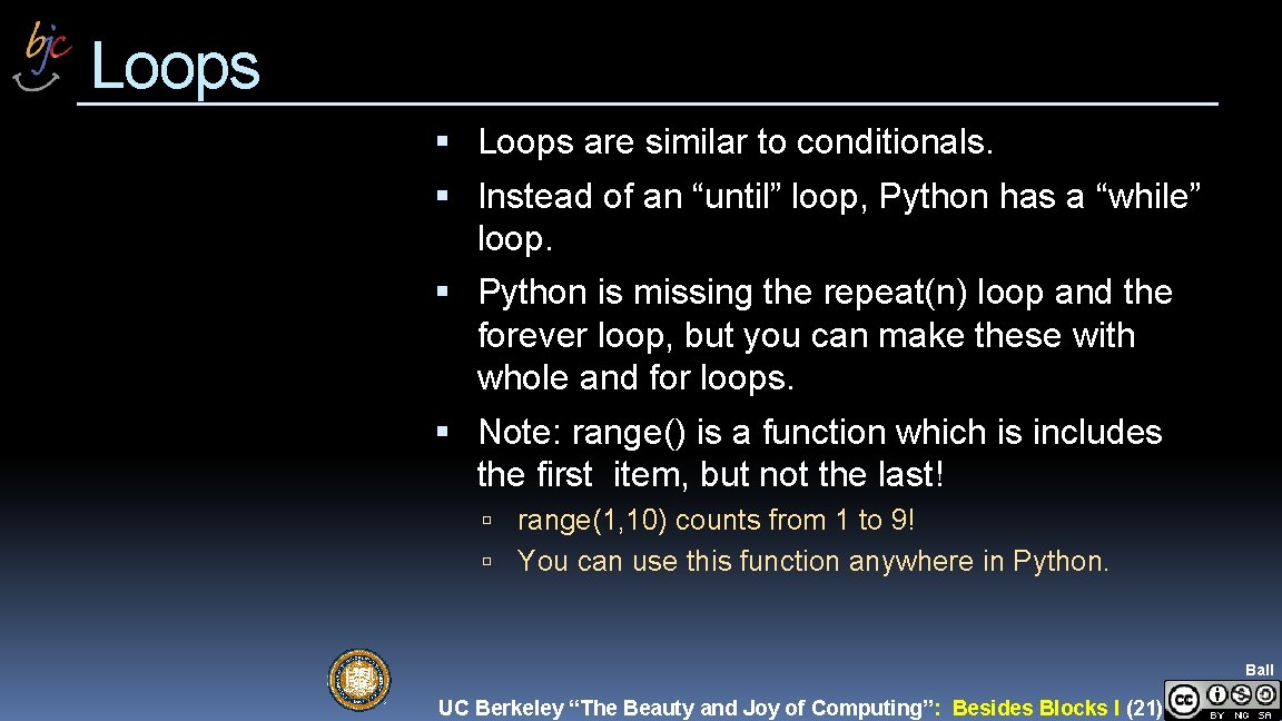 Loops are similar to conditionals. Instead of an “until” loop, Python has a “while”