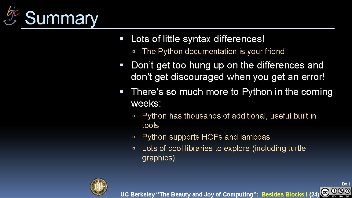 Summary Lots of little syntax differences! The Python documentation is your friend Don’t get