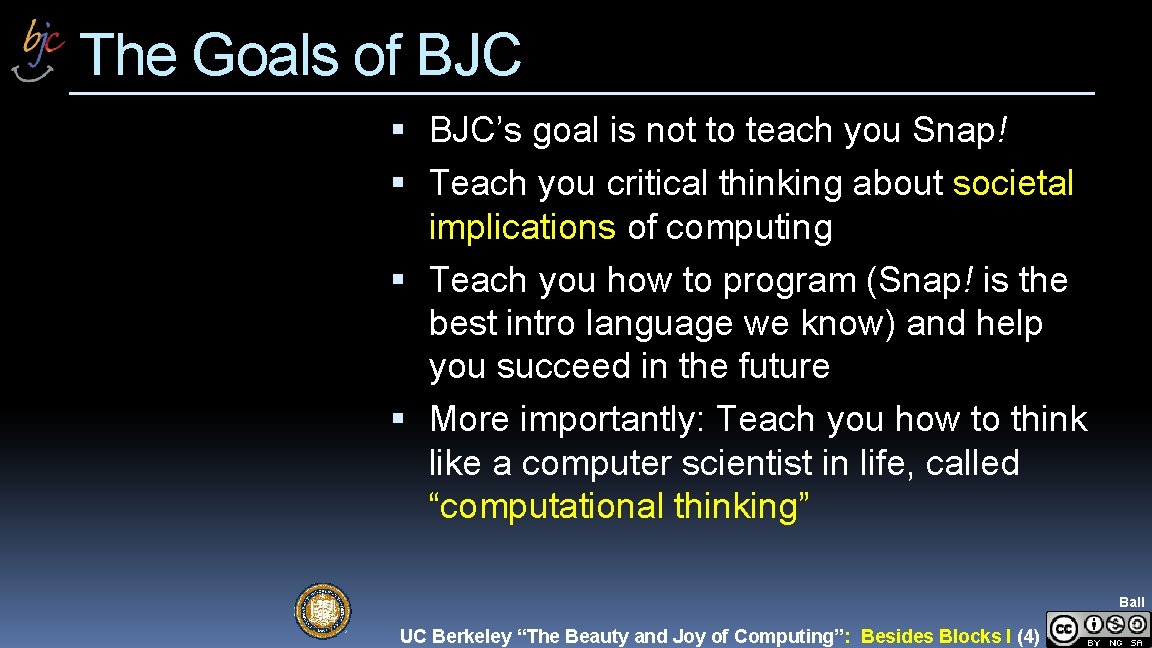 The Goals of BJC’s goal is not to teach you Snap! Teach you critical