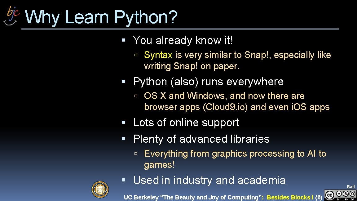 Why Learn Python? You already know it! Syntax is very similar to Snap!, especially