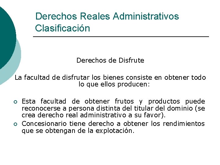 Derechos Reales Administrativos Clasificación Derechos de Disfrute La facultad de disfrutar los bienes consiste