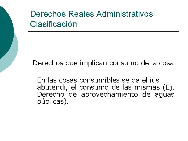 Derechos Reales Administrativos Clasificación Derechos que implican consumo de la cosa En las cosas