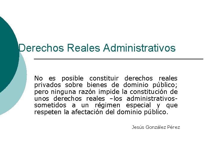 Derechos Reales Administrativos No es posible constituir derechos reales privados sobre bienes de dominio