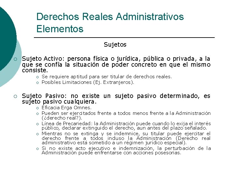 Derechos Reales Administrativos Elementos Sujetos ¡ Sujeto Activo: persona física o jurídica, pública o